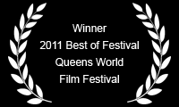 Winner 2011 Best of Festival Queens World Film Festival